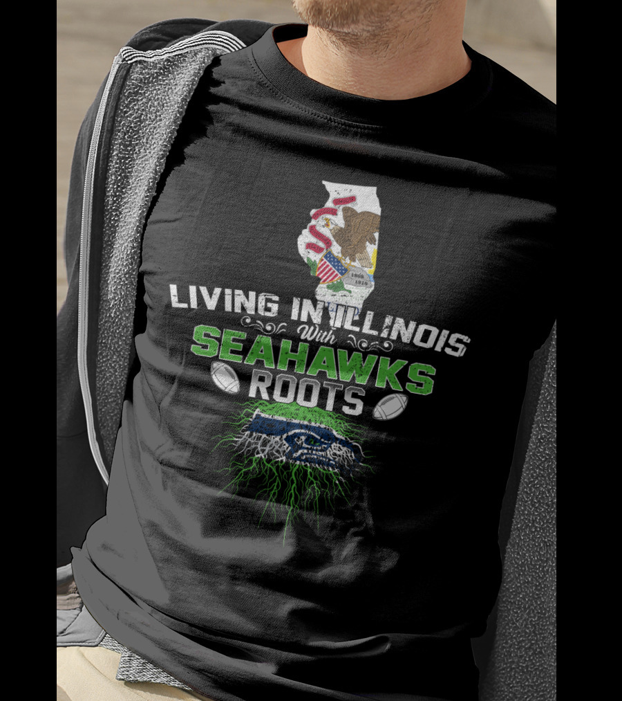Living In Illinois With Seahawks Roots Football Fan Connection T-Shirt
