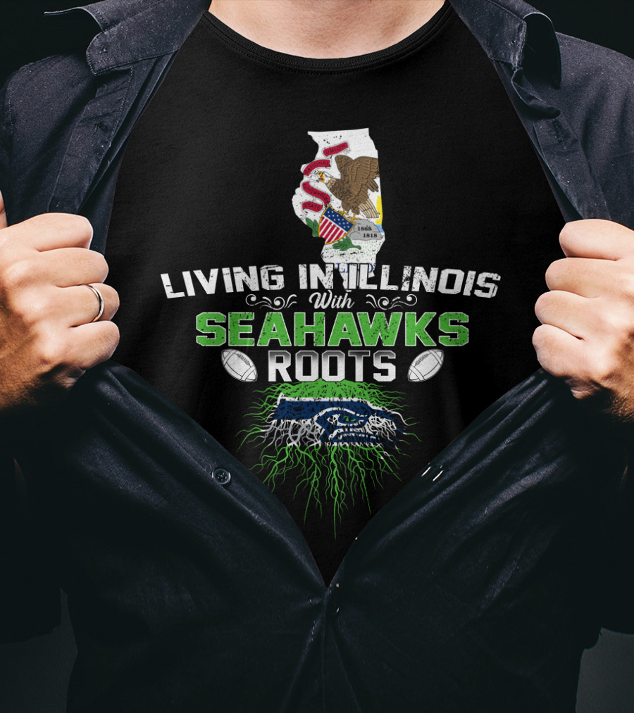 Living In Illinois With Seahawks Roots Football Fan Connection T-Shirt