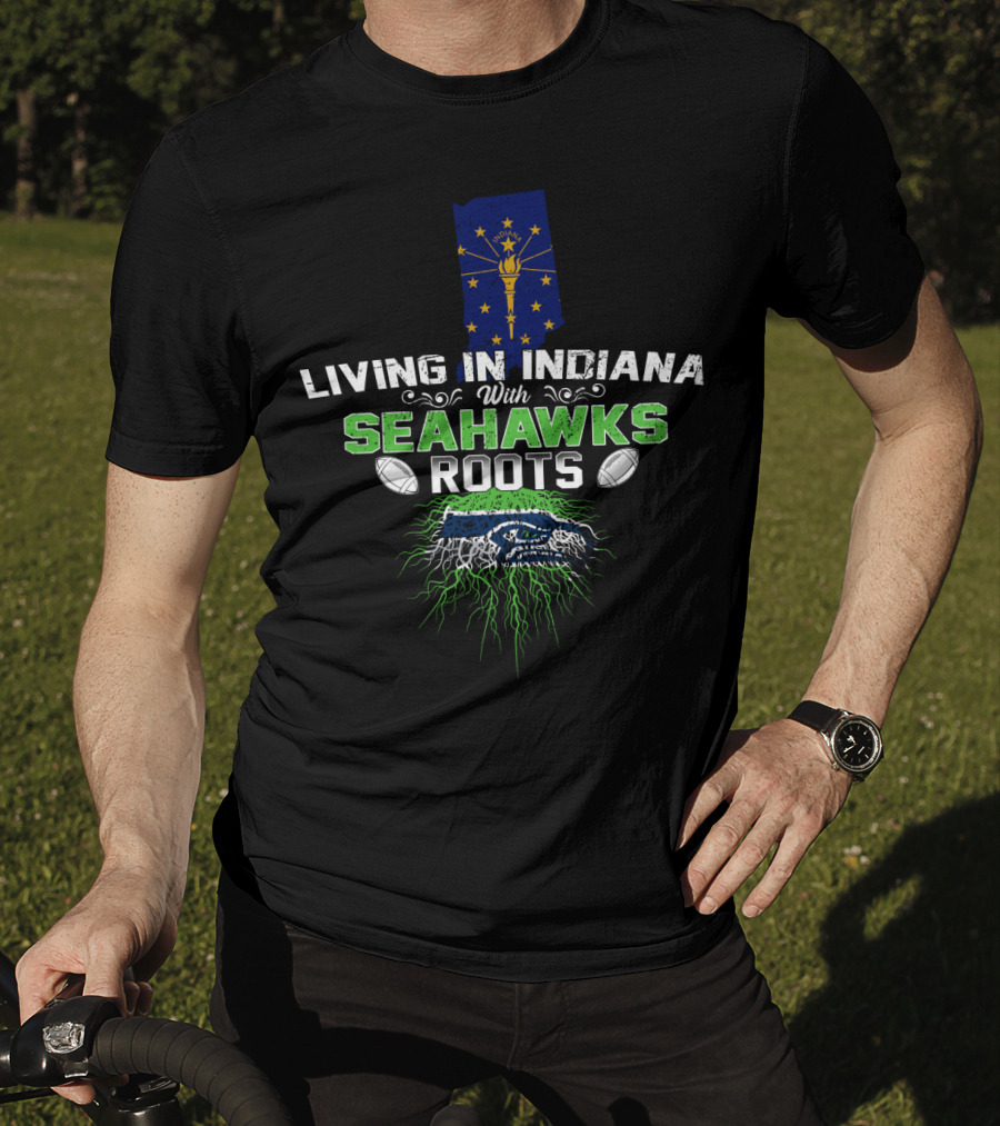 Living In Indiana With Seahawks Roots Indiana Flag Football Passion T-Shirt