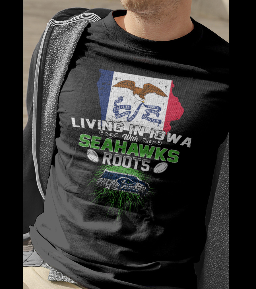 Living In Iowa With Seahawks Roots Flag And Football Elements T-Shirt