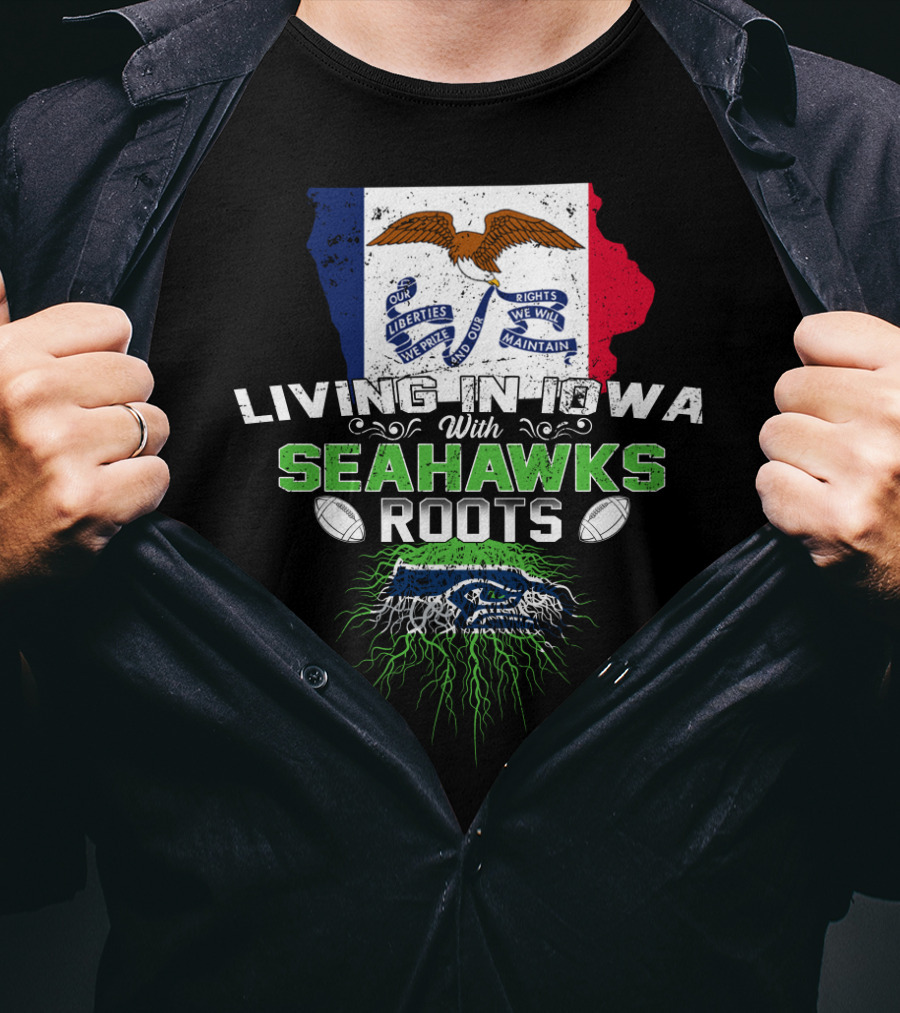 Living In Iowa With Seahawks Roots Flag And Football Elements T-Shirt