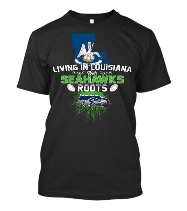 Living In Louisiana With SEAHAWKS Roots Map Pelican Football T-Shirt