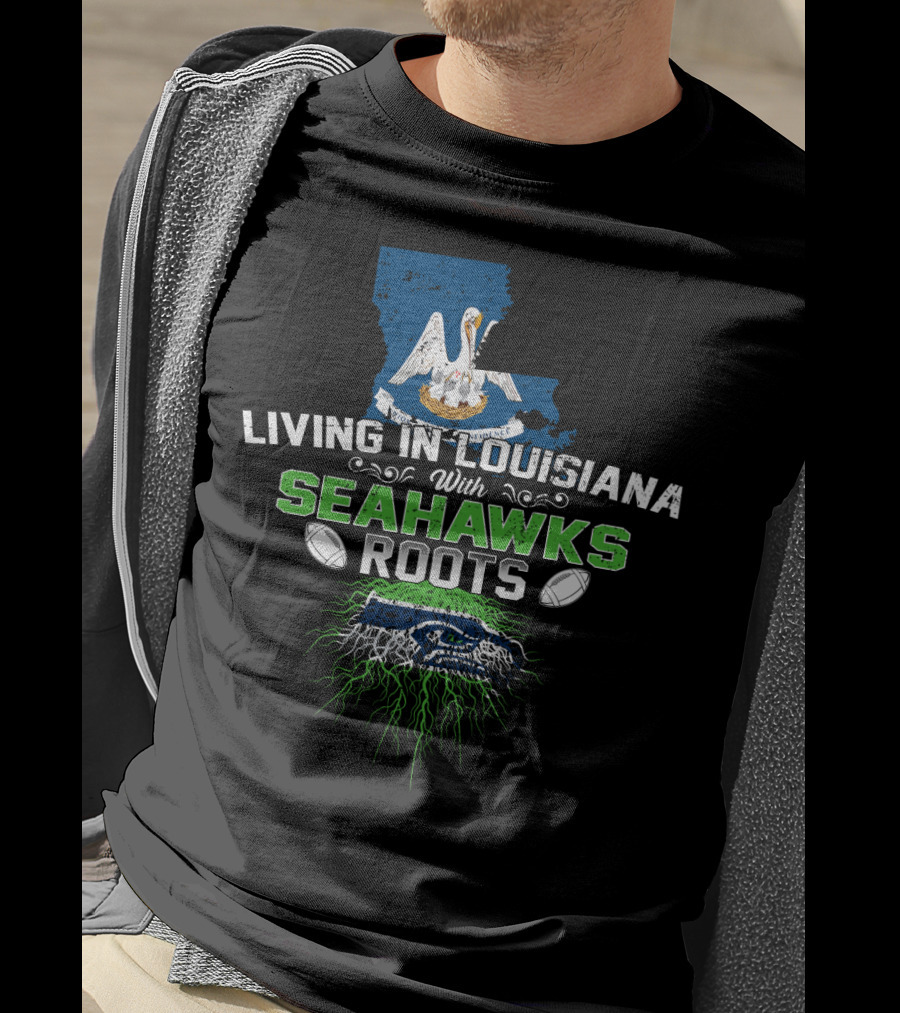 Living In Louisiana With SEAHAWKS Roots Map Pelican Football T-Shirt