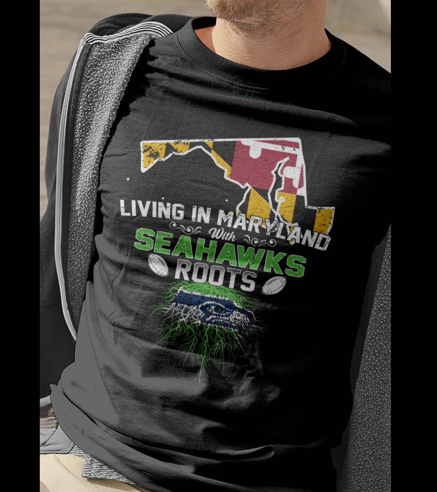 Living In Maryland With Seahawks Roots Maryland Flag And Seahawks Logo With Roots T-Shirt