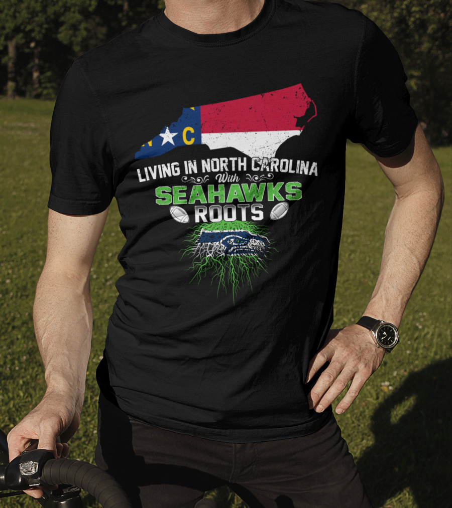 Living In North Carolina With Seahawks Roots Football T-Shirt