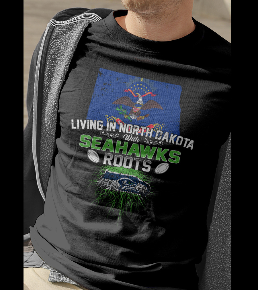 Living In North Dakota With Seahawks Roots And Football Pride T-Shirt