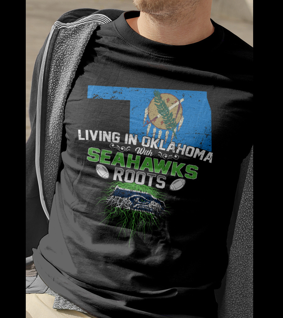 Living In Oklahoma With SEAHAWKS Roots Featuring Oklahoma State And SEAHAWKS Elements T-Shirt
