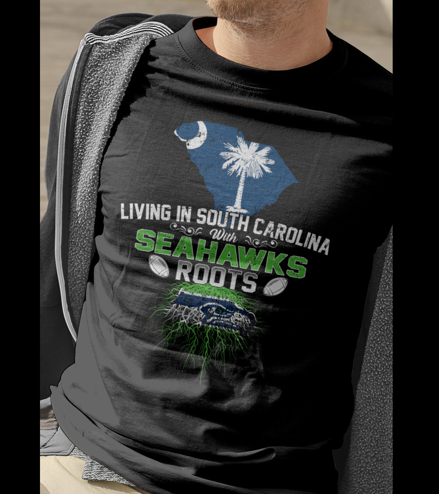 Living In South Carolina With SEAHAWKS Roots Palmetto State Pride Football Passion T-Shirt