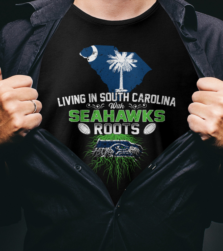 Living In South Carolina With SEAHAWKS Roots Palmetto State Pride Football Passion T-Shirt