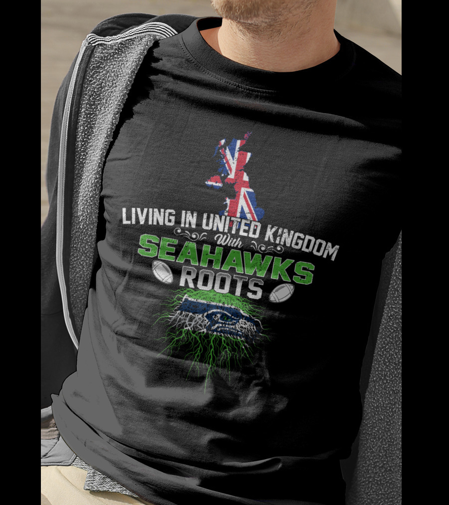 Living In United Kingdom With Seattle Seahawks Roots And UK Flag T-Shirt