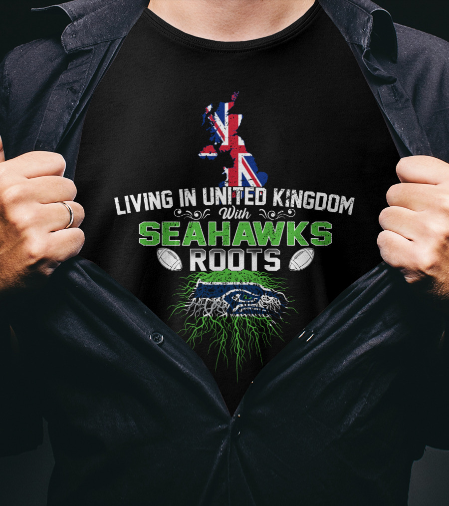 Living In United Kingdom With Seattle Seahawks Roots And UK Flag T-Shirt