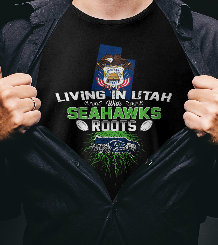 Living In Utah With SEAHAWKS Roots Football Fan Connection T-Shirt
