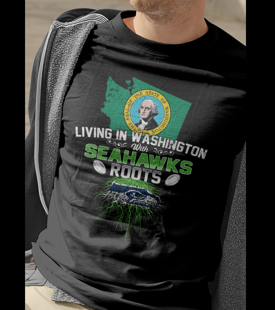 Living In Washington With SEAHAWKS Roots Seal Of The State Of Washington T-Shirt