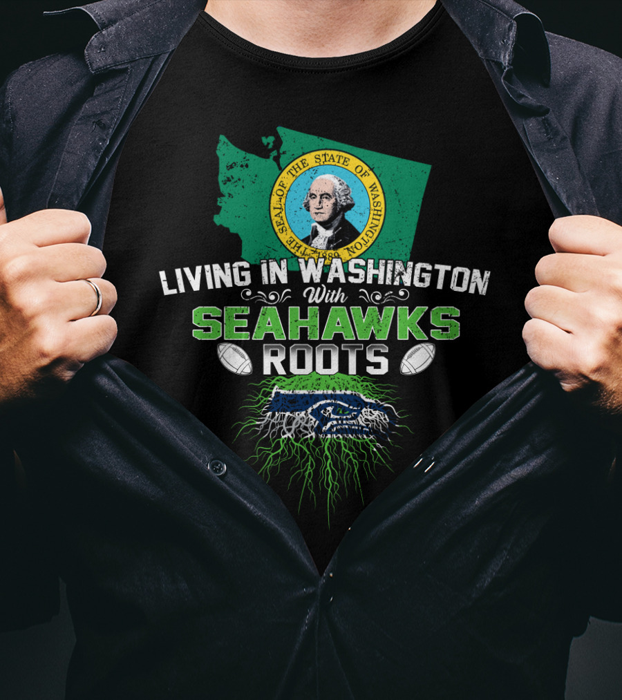 Living In Washington With SEAHAWKS Roots Seal Of The State Of Washington T-Shirt