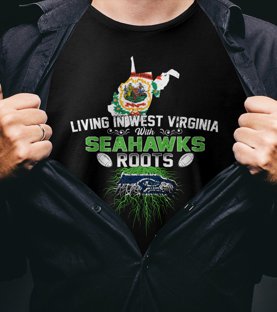 Living In West Virginia Proudly Embracing Seahawks Roots With Football Passion T-Shirt