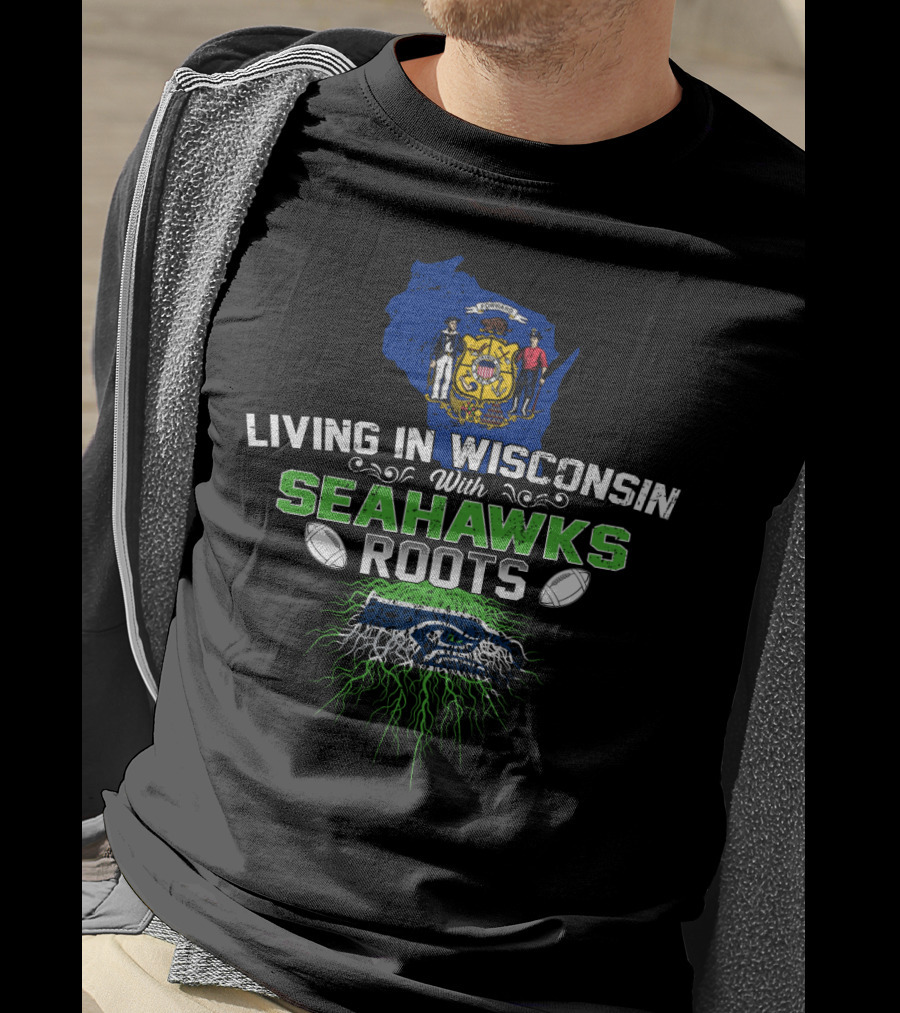 Living In Wisconsin With Seahawks Roots And State Pride Elements T-Shirt