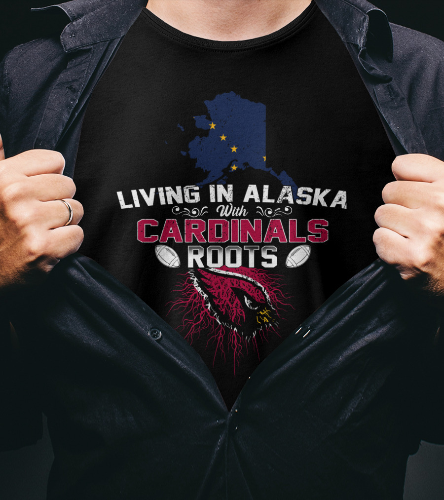 Living In Alaska With Cardinals Roots Featuring Football And Stars T-Shirt