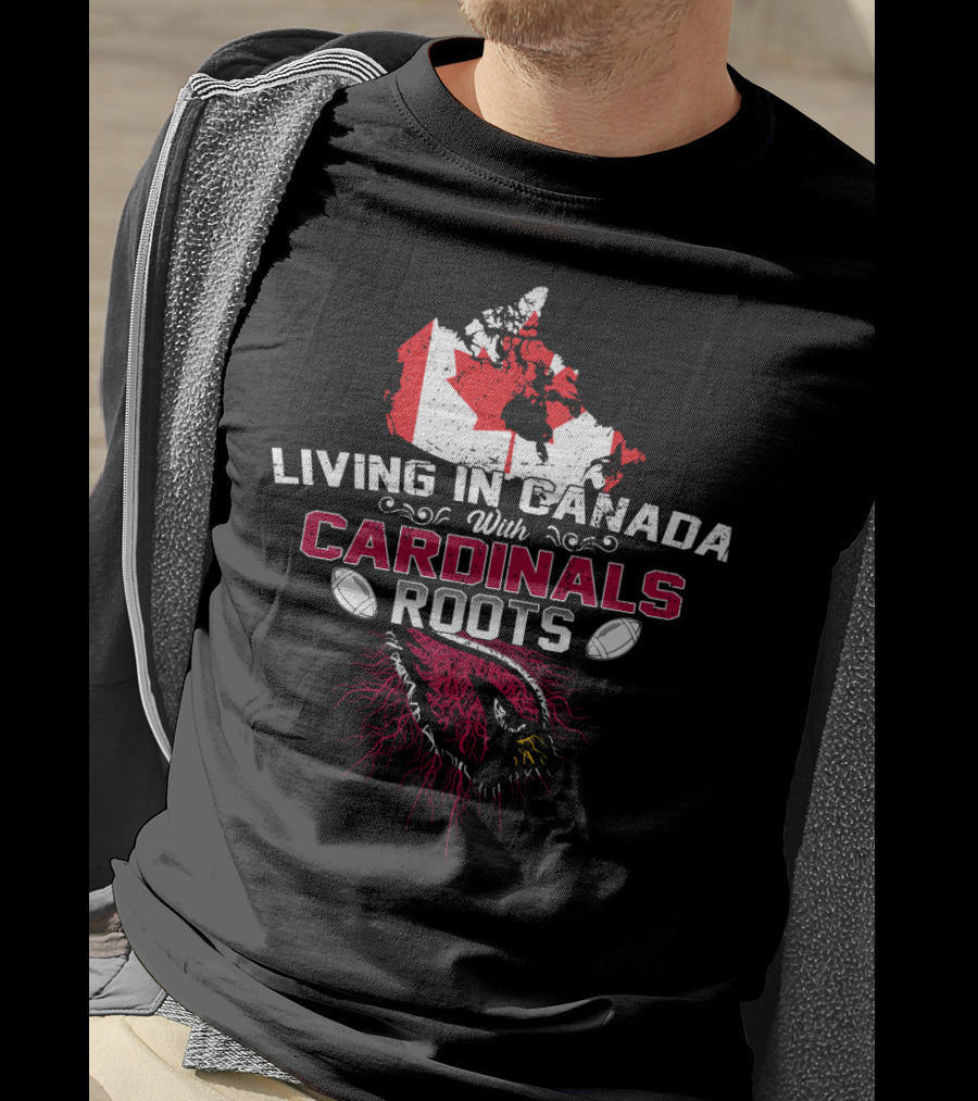 Living In Canada With Cardinal Roots And Football Passion T-Shirt