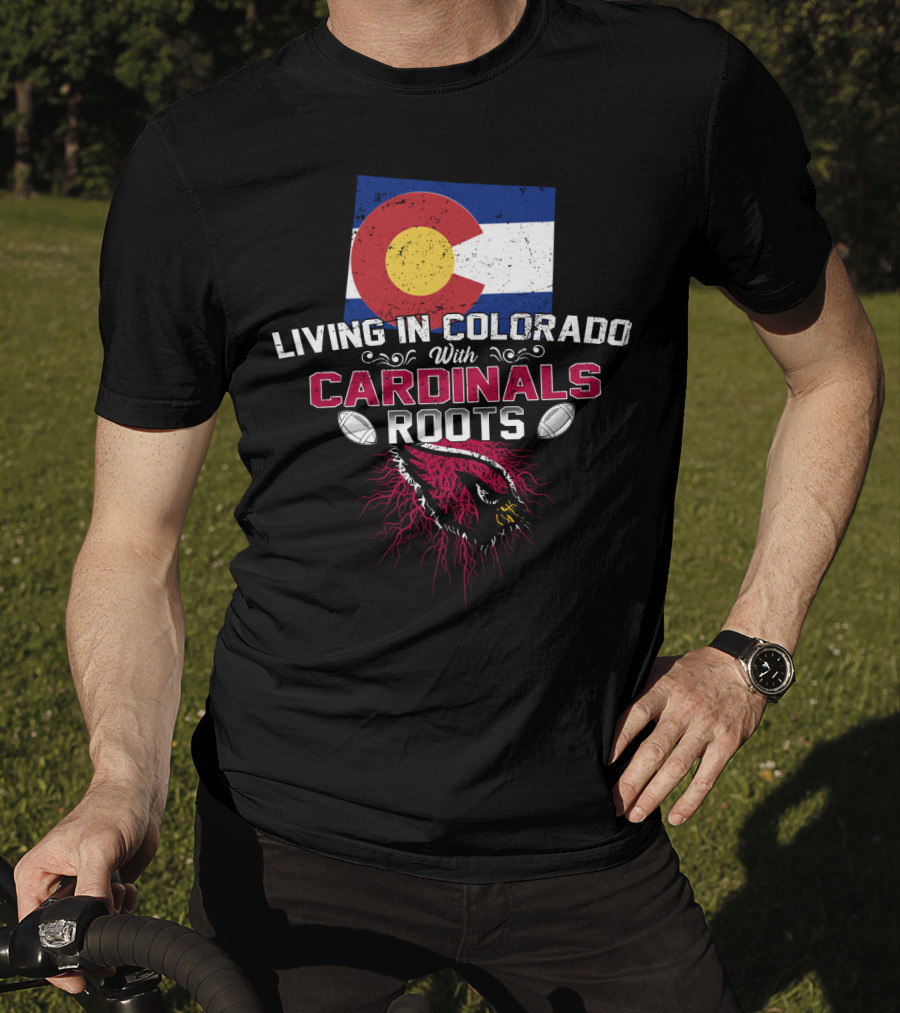 Living In Colorado With Arizona Cardinals Roots Flag And Football Theme T-Shirt