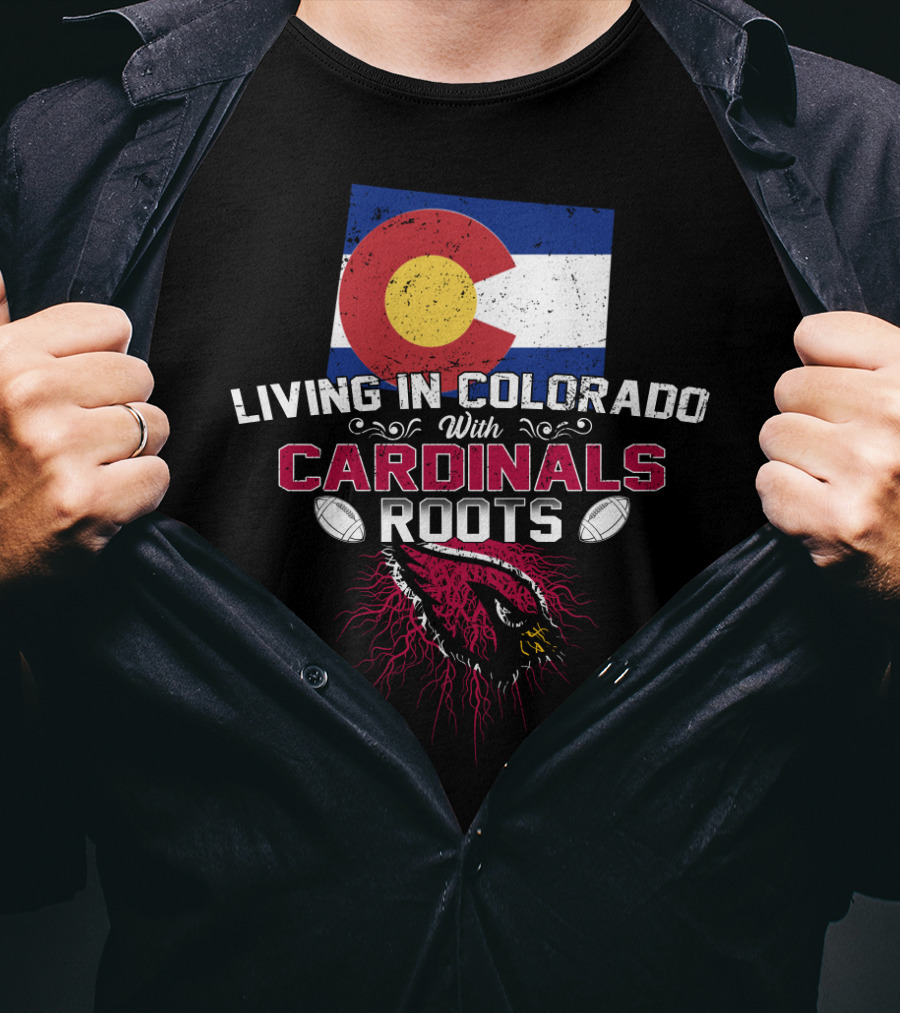 Living In Colorado With Arizona Cardinals Roots Flag And Football Theme T-Shirt