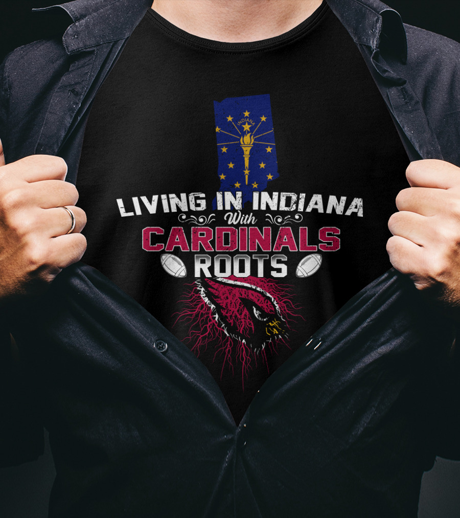 Living In Indiana With Arizona Cardinals Roots And Indiana Flag T-Shirt