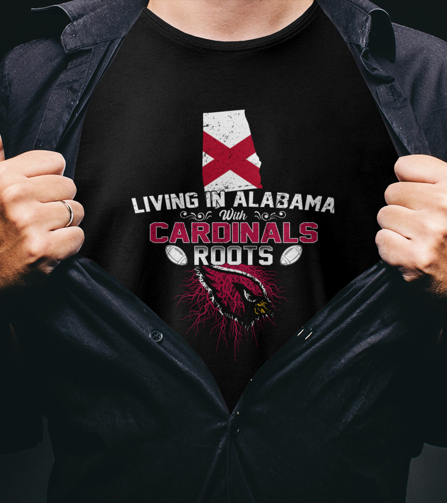 Living In Alabama With Cardinals Roots Football Passion T-Shirt
