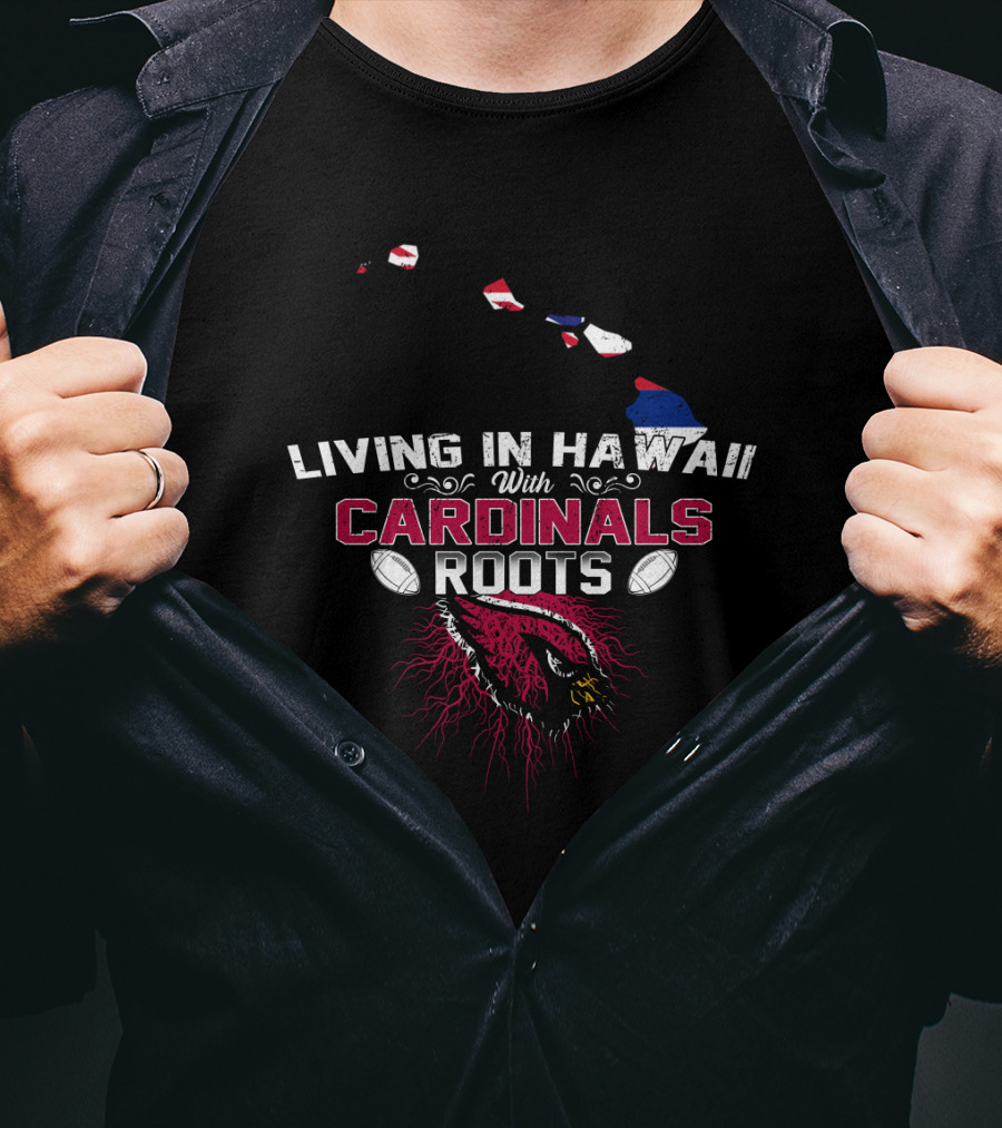 Living In Hawaii With Cardinals Roots Football Logo And Map T-Shirt