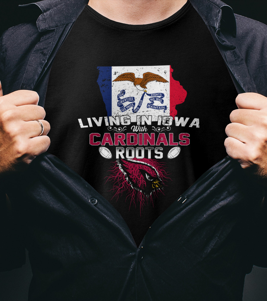 Living In Iowa With Cardinals Roots Iowa Flag Eagles Football T-Shirt