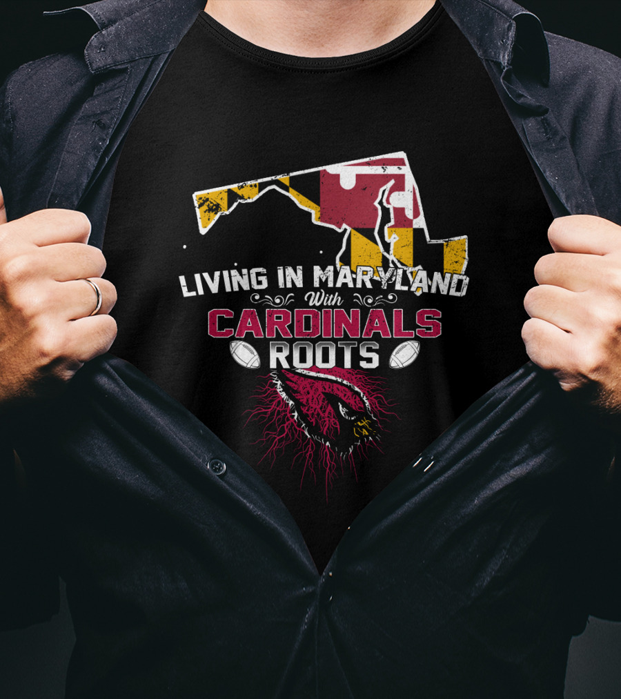 Living In Maryland With Cardinals Roots Football Heritage T-Shirt