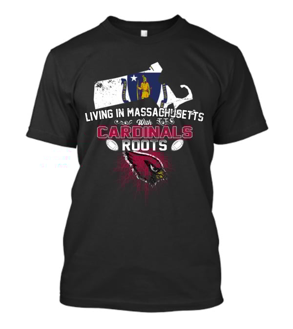 Living In Massachusetts With Cardinals Roots Massachusetts Map Flag And Cardinal Football Mascot Roots T-Shirt