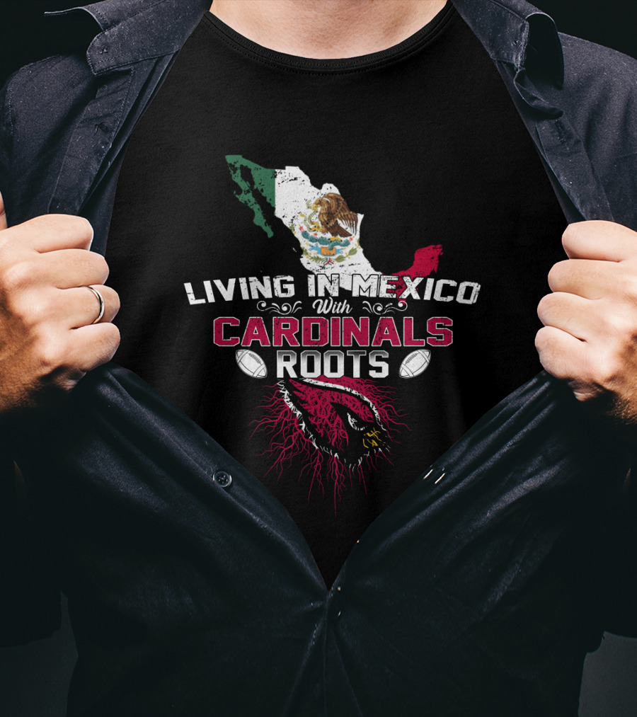 Living In Mexico With Cardinals Roots NFL Mascot And Mexico Flag T-Shirt