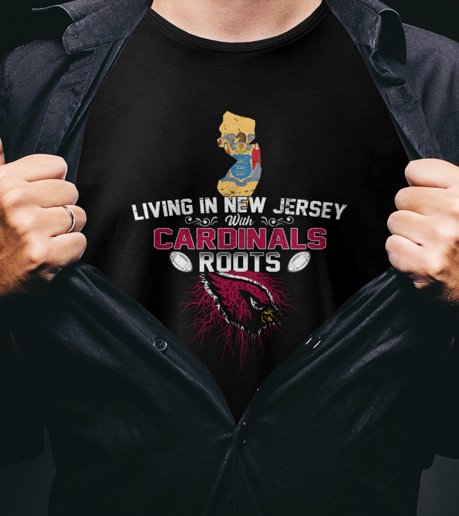Living In New Jersey With Cardinals Roots NFL Team Pride T-Shirt