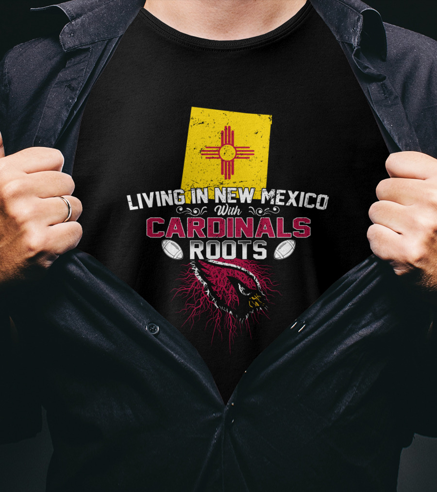 Living In New Mexico With Cardinals Roots Football T-Shirt