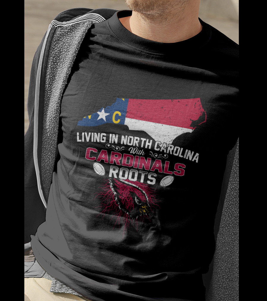 Living In North Carolina With Arizona Cardinals Roots T-Shirt