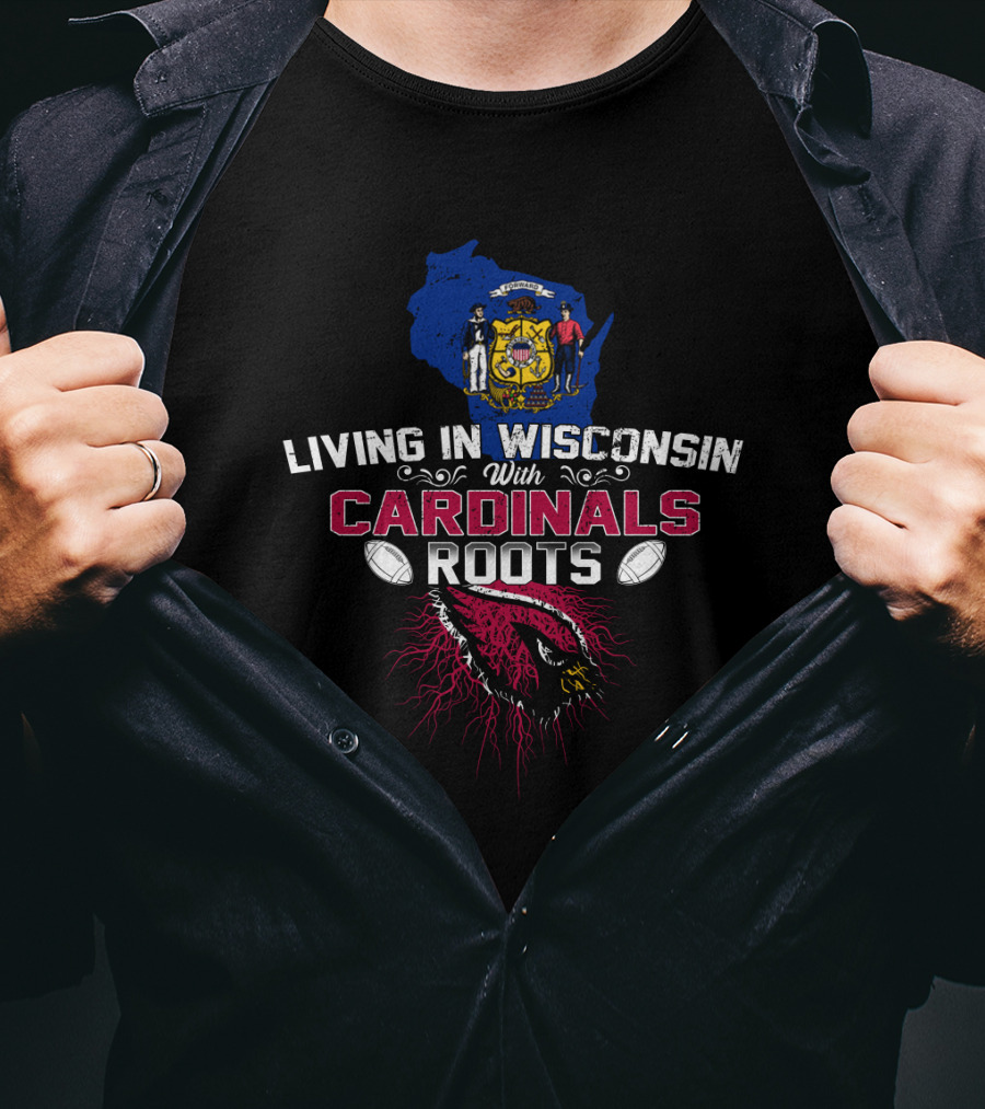 Living In Wisconsin With Cardinals Roots Emblem With Football Motif And Map T-Shirt