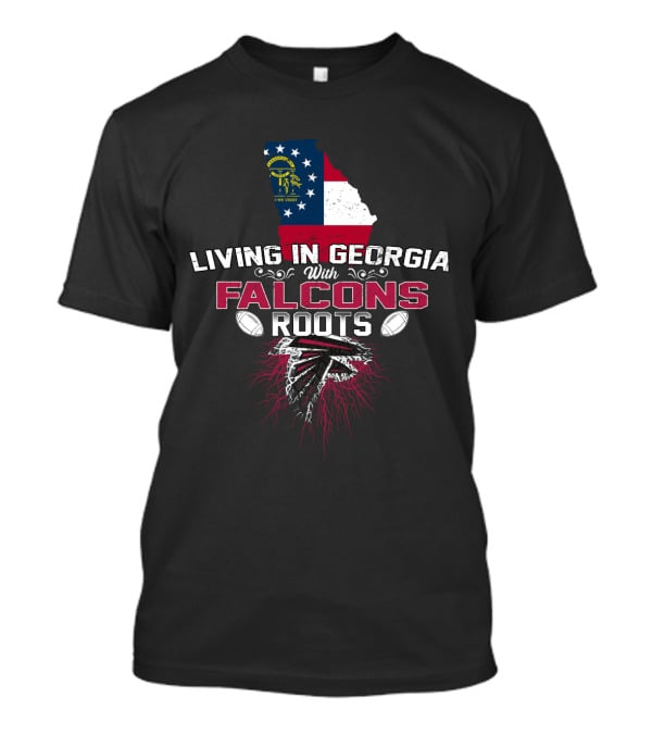 Living In Georgia With Atlanta Falcons Roots Football Pride T-Shirt