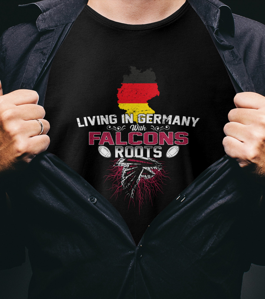 Living In Germany With Falcons Roots Football Heritage T-Shirt
