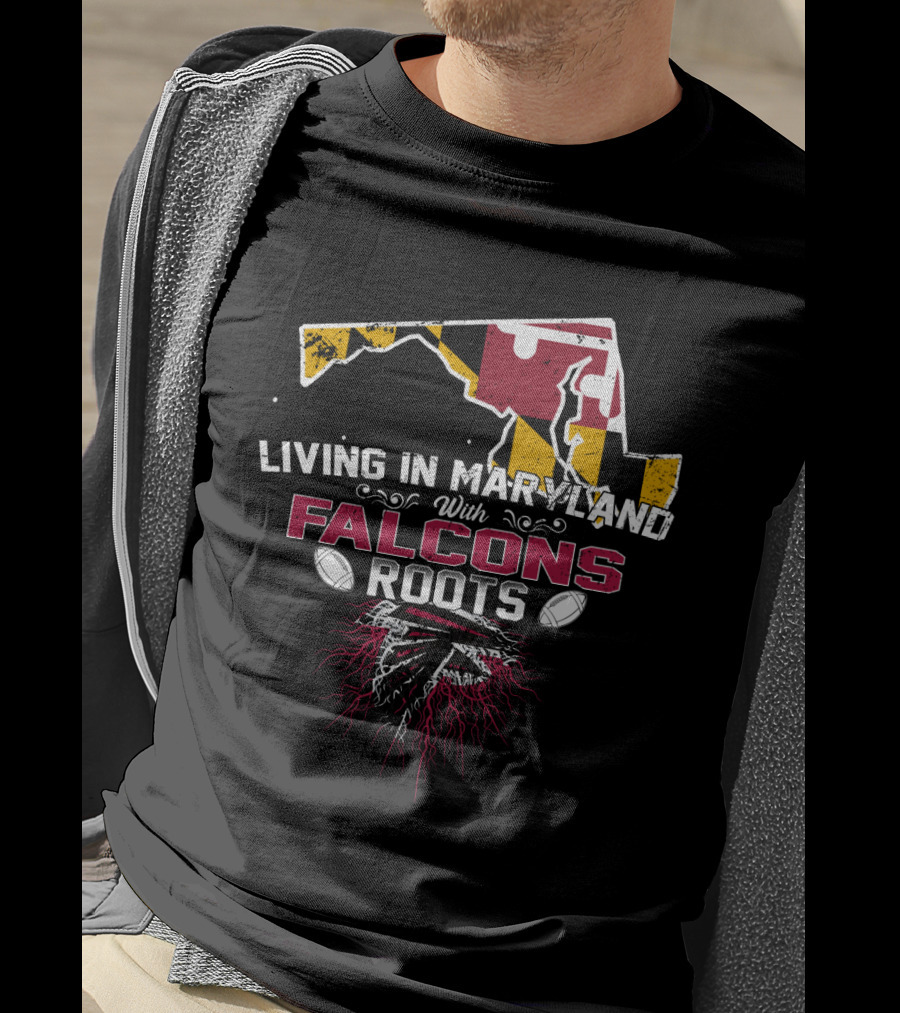 Living In Maryland With Falcons Roots Maryland Flag And Football T-Shirt