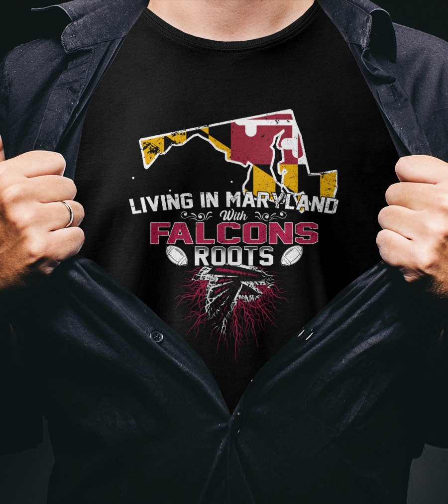 Living In Maryland With Falcons Roots Maryland Flag And Football T-Shirt