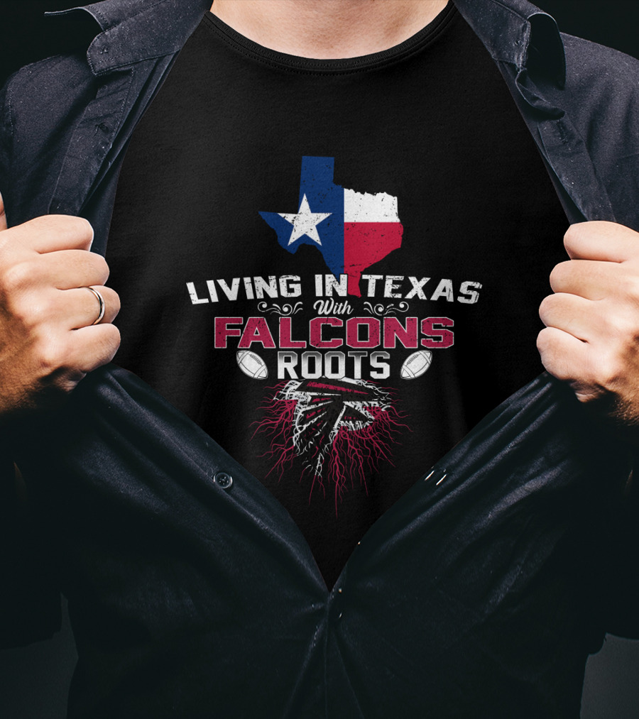 Living In Texas With Falcons Roots NFL Football Passion T-Shirt