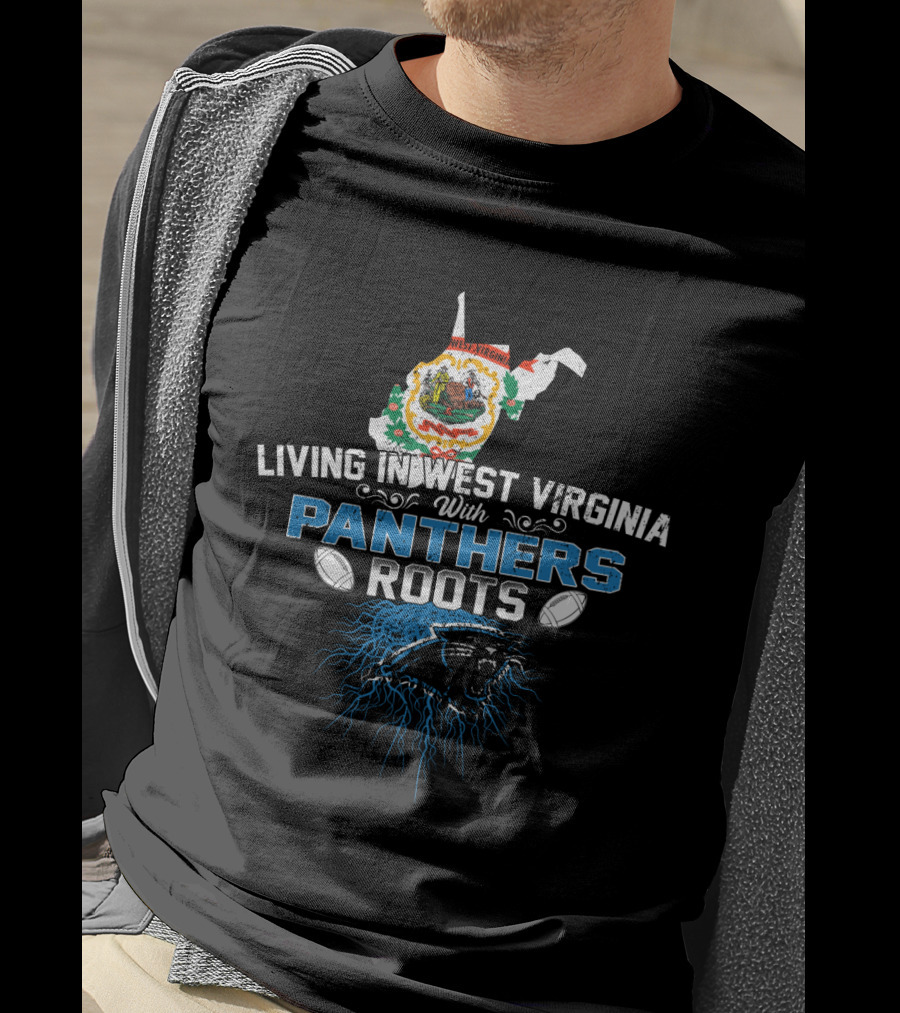 Living In West Virginia With Panthers Roots Football Pride T-Shirt