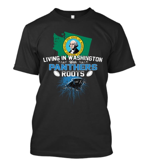 Living In Washington State With Panthers Roots Football T-Shirt