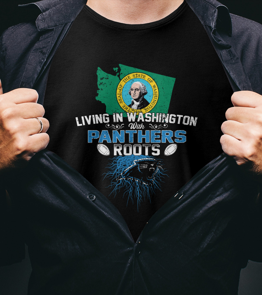 Living In Washington State With Panthers Roots Football T-Shirt