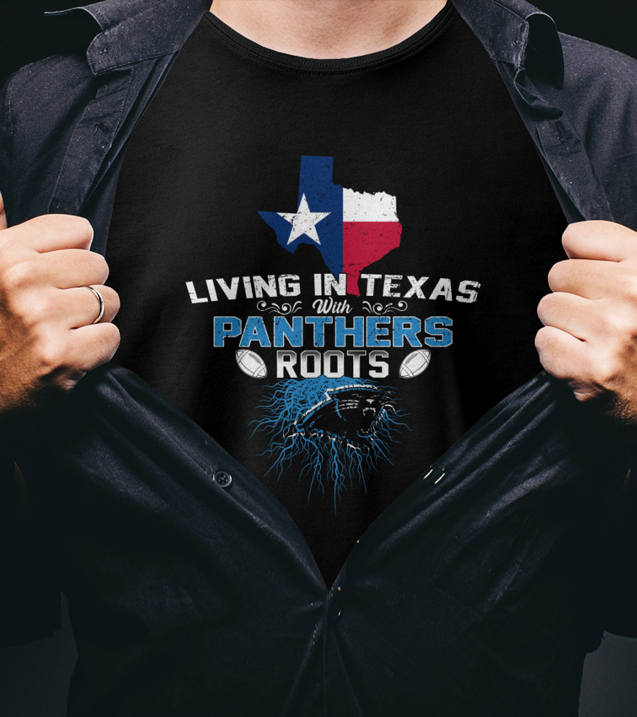 Living In Texas With Panthers Roots Football T-Shirt