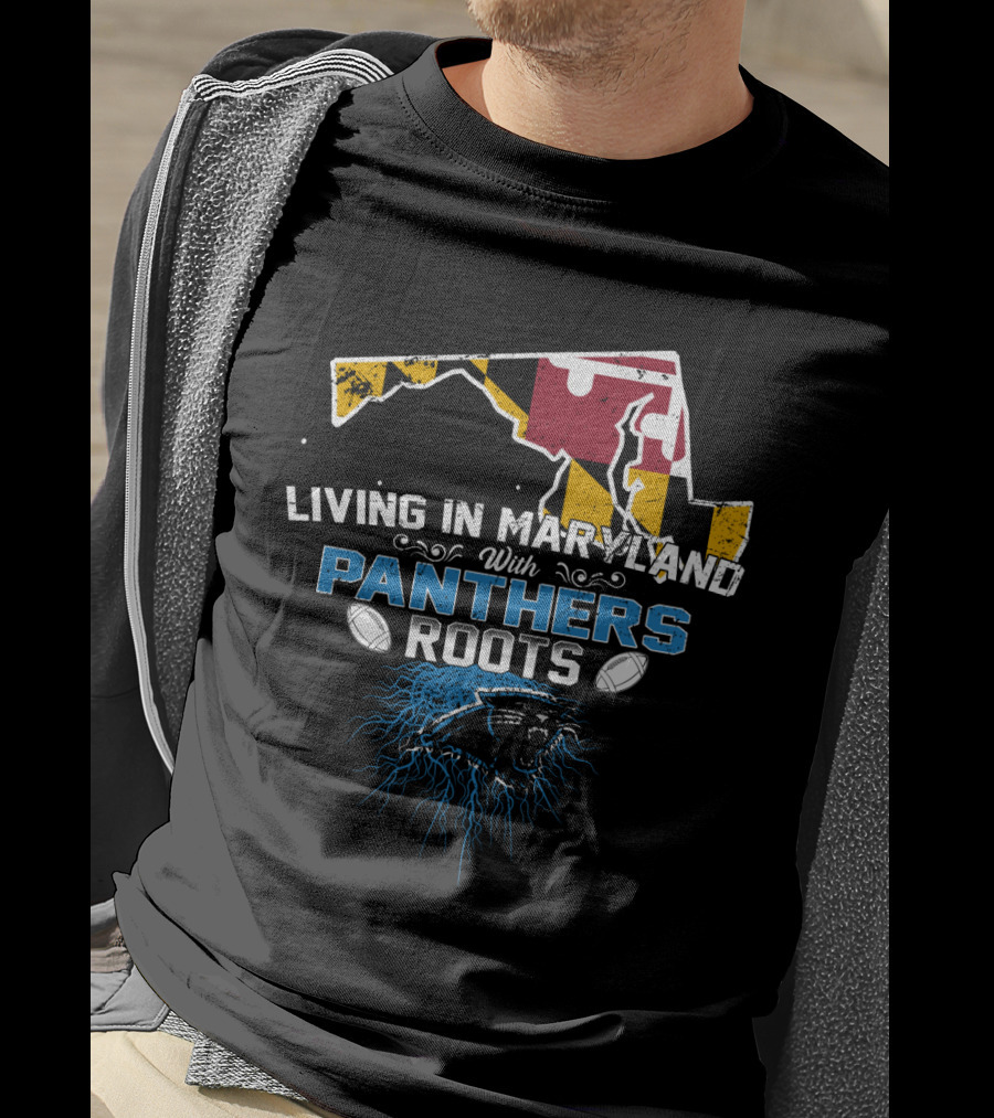 Living In Maryland With Carolina Panthers Roots T-Shirt