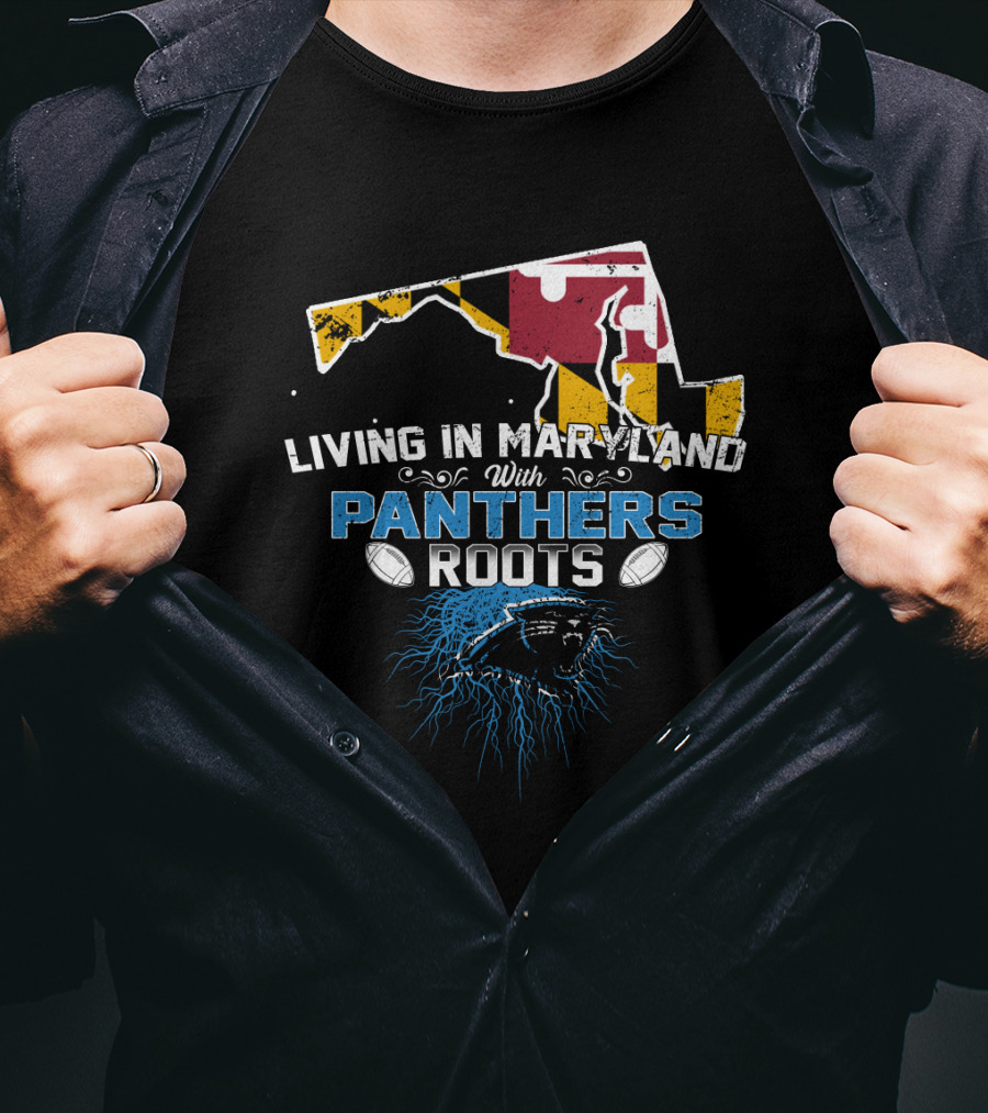 Living In Maryland With Carolina Panthers Roots T-Shirt