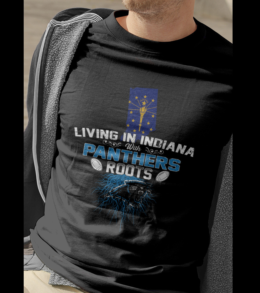 Living In Indiana With Panthers Roots Indiana Flag Football Team Inspiration T-Shirt