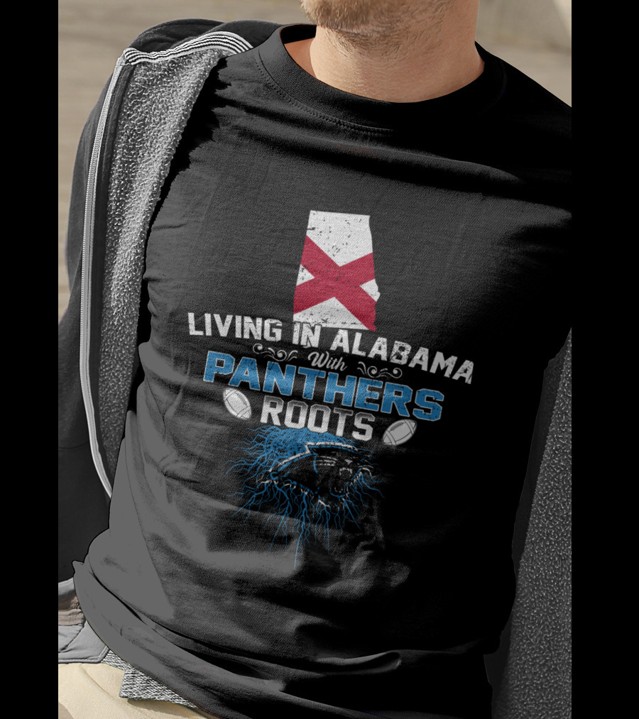 Living In Alabama With Panthers Roots Football Pride T-Shirt