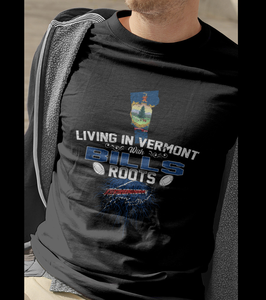 Living In Vermont With Bills Roots Buffalo Football Connection T-Shirt