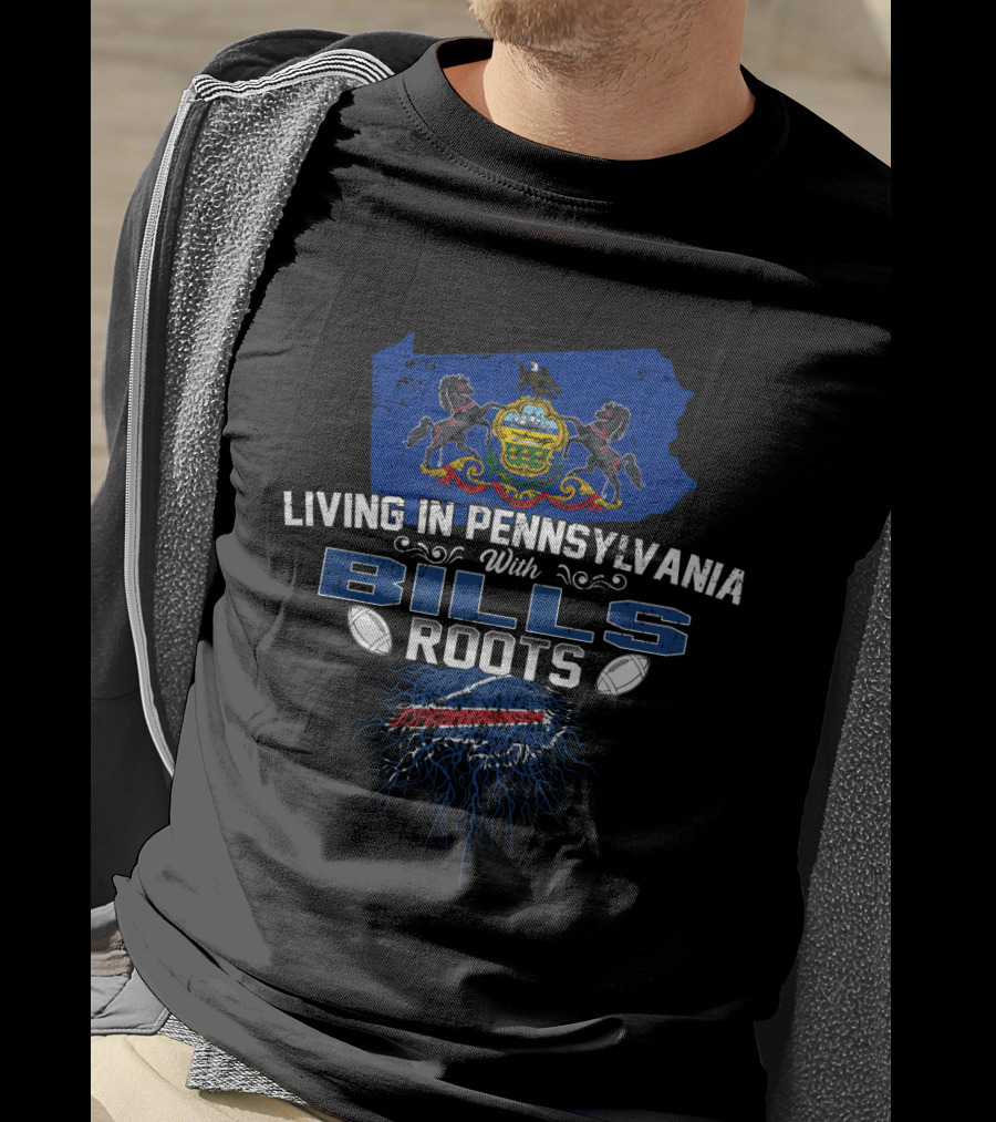 Living In Pennsylvania With Buffalo Bills Roots And Pennsylvania State Crest T-Shirt
